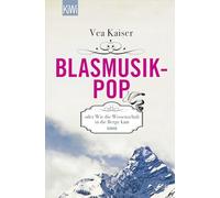Blasmusikpop oder Wie die Wissenschaft in die Berge kam
