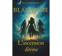 Blasphème: Tome 3 : L'ascension divine