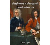 Blasphemers & Blackguards: The Irish Hellfire Clubs