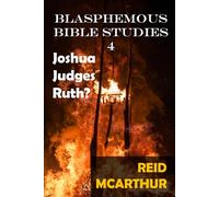Blasphemous Bible Studies 4: Atheist Commentary on the Books of Joshua, Judges, and Ruth