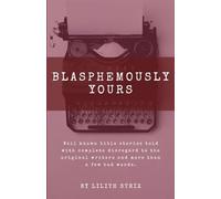 Blasphemously Yours: Well known bible stories told with complete disregard to the original writers and more than a few bad words.
