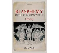 Blasphemy in the Christian World : A History by David Nash (2010, Uk-Trade ...