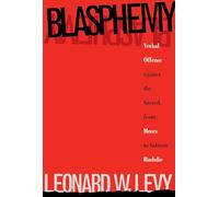 Blasphemy: Verbal Offense against the Sacred, from Moses to Salman Rushdie