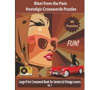 Blast from the Past: Nostalgic Crosswords Puzzles: Large Print Nostalgic Crossword Puzzle Book for Adults and Seniors - 60 Fun Puzzles to Boost Memory ... Great Gift for Men, Women, and Puzzle Lovers