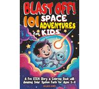 Blast Off! 101 Space Adventures for Kids: A Fun STEM Story & Coloring Book with Amazing Solar System Facts for Ages 5-8
