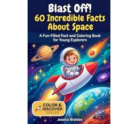 Blast Off! 60 Incredible Facts About Space: A Fun-Filled Fact and Coloring Book for Young Explorers (COLOR & DISCOVER)