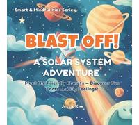Blast Off! A Solar System Adventure: Space Book for Kids Ages 4-8: Fun Planet Facts, Astronomy for Children, Big Feelings, Emotions, and Self-Esteem Confidence Building (Smart & Mindful Kids)