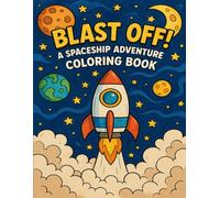 Blast Off! A Spaceship Adventure Coloring Book: Ages 4-8