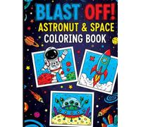 Blast Off! Astronaut & Space Coloring Book for Creative Kids: Rockets, Planets, Aliens & Galactic Adventures: Fun & Imaginative Outer Space Coloring ... Spaceships, Stars and Cosmic Worlds etc