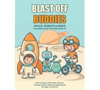 Blast Off Buddies: Space, Robots & Bikes Coloring Book for Kids Ages 4-8: 40 Easy Pages of Rockets, Astronauts, Aliens, Friendly Robots, BMX Bikes and Skateboards