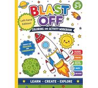 Blast Off Coloring and Activity Workbook For LEFT HANDED: Learn, Create, Explore Ages 3-7 Preschool and Kindergarten Activity Book, 8.5x11 (Left-Handed Activity and Workbooks)