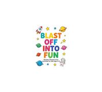 Blast Off Into Fun: Rockets, Planets & Fun Activities For Kids Ages 4-8