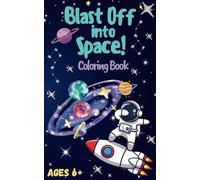 Blast Off into Space: A Space Explorer's Coloring Mission: (Rockets, Planets, and Astronaut Adventures for Kids 6+)