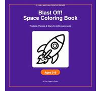 Blast Off! Space Coloring Book for Little Astronauts: Rockets, Planets & Stars for Little Astronauts (Elyas & Maryah Creative Series)