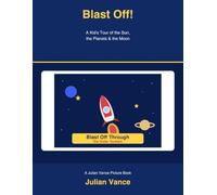 Blast Off Through the Solar System: A Kid's Tour of the Sun, the Planets, and the Moon