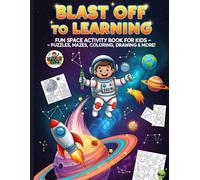 Blast Off to Learning - Fun Space Activity Book for Kids: Puzzles, Mazes, Coloring, Drawing & More!