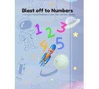 Blast Off to Numbers: A fun Sace-Themed Workbook to Count, Trace, and Write Numbers (Calia Colors)