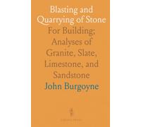 Blasting and Quarrying of Stone: For Building; Analyses of Granite, Slate, Limestone, and Sandstone