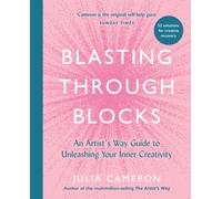 Blasting Through Blocks : An Artist's Way Guide to Unleashing Your Inner Creativity