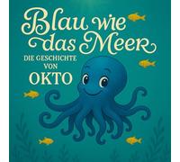 Blau wie das Meer - Die Geschichte von Okto: Ein emotionales Unterwasser-Abenteuer über Freundschaft, Mut und das Gefühl, anders zu sein - für Kinder ab 8 Jahren.