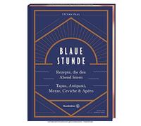 Blaue Stunde: Rezepte, die den Abend feiern. Ta, Paul, Daniela-Haug.