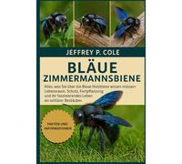 Blaue Zimmermannsbiene: Alles, was Sie über die Blaue Holzbiene wissen müssen: Lebensraum, Schutz, Fortpflanzung und ihr faszinierendes Leben als solitärer Bestäuber.