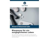 Blaupause für ein ausgeglichenes Leben: Der ultimative Leitfaden für die Harmonisierung von Ernährung, Fitness und psychischer Gesundheit für ein erfülltes Leben
