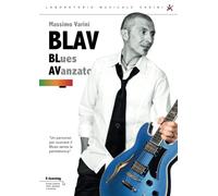 BLAV Corso di BLues AVanzato: Suonare il Blues senza la Pentatonica (I Manuali del Laboratorio Musicale Varini)