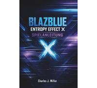 Blazblue Entropy Effect X Spielanleitung: Entropie verstehen, Kampfablauf und dauerhafter Sieg