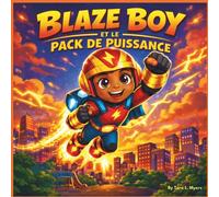 BLAZE BOY ET LE PACK DE PUISSANCE: Une aventure de super-héros sur la gentillesse, le courage et le pouvoir d'aider | super-héros | action-aventure | ... 8,5 x 8,5 (Children's Storybooks in French)
