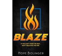 Blaze: If You Can't Stand the Heat, Don't Walk into the Fire: 1 (Blaze Trilogy)