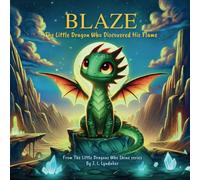 Blaze: The Little Dragon Who Discovered His Flame (The Little Dragons Who Shine)