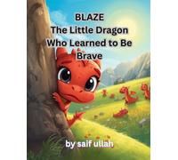 Blaze The Little Dragon Who Learned to Be Brave: A Magical Story About Courage, Fear, and Taking One Small Step at a Time Glowing Mountains Series, Book 3