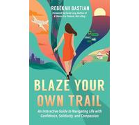 Blaze Your Own Trail: An Interactive Guide to Navigating Life with Confidence, Solidarity and Compassi