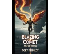 Blazing Comet: Justice Ignites: A Hero’s Flame Can Save the World (The Splitborn Saga)