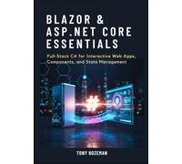 Blazor & ASP.NET Core Essentials: Full-Stack C# for Interactive Web Apps, Components, and State Management