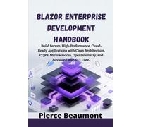 Blazor Enterprise Development Handbook: Build Secure, High-Performance, Cloud-Ready Applications with Clean Architecture, CQRS, Microservices, OpenTelemetry, and Advanced ASP.NET Core.