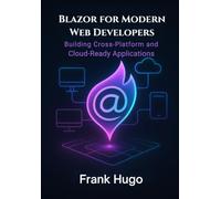 Blazor for Modern Web Developers: Building Cross-Platform and Cloud-Ready Applications