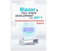 Blazor & Full-Stack Development with .NET 9 - Security, Deployment & Advanced Features: Secure, Optimize, and Deploy Full-Stack Web Apps with ASP.NET Core, EF Core, SignalR, and C#.: 2