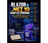 Blazor & .NET 10 Complete Handbook: Build Modern Web Applications with C#, Interactive Components, REST APIs, Authentication, Cloud Deployment, and Enterprise Architecture (Practical Tech Companion)