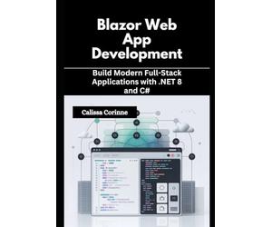 Blazor Web App Development: Build Modern Full-Stack Applications with .NET 8 and C#