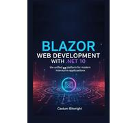 Blazor Web Development with .NET 10: The Unified C# Platform for Modern Interactive Applications (The Caelum Protocol)