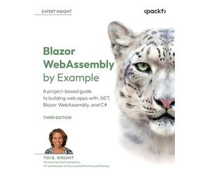 Blazor WebAssembly by Example: A project-based guide to building web apps with .NET, Blazor WebAssembly, and C#