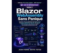 Blazor WebAssembly Sans Panique - De Junior à Senior Volume 3 Collection “De Junior à Senior - .NET Universe”: Apprends à créer une application web ... .. (C# et .NET Universe De Junior à Senior)