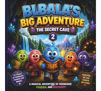 Blbala's Big Adventure 2: The Secret Cave: A Magical Adventure of Friendship, Courage and Discovery