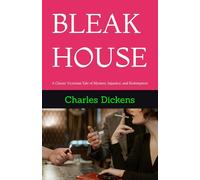BLEAK HOUSE: A Classic Victorian Tale of Mystery, Injustice, and Redemption