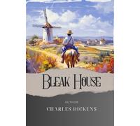 Bleak House: Unravel the Secrets of Bleak House. A Gripping Tale of Injustice and Intrigue. The Original Classic (annotated)