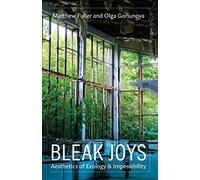 Bleak Joys: Aesthetics of Ecology and Impossibility: 53 (Posthumanities)