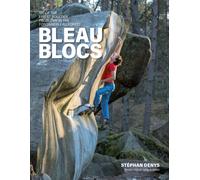 Bleau Blocs : 100 of the finest boulder problems in the Fontainebleau forest
