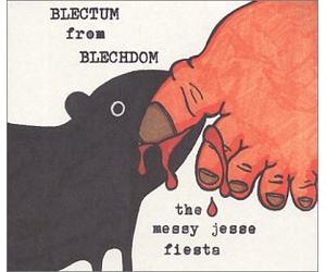 Blectum from Blechdom - The Messy Jesse Fiesta